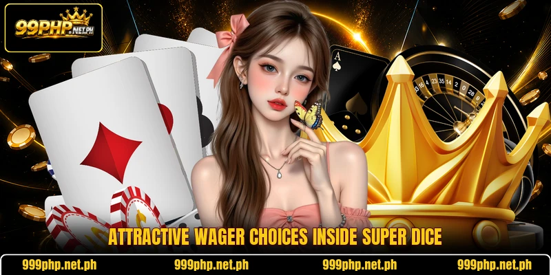 Attractive wager choices inside Super Dice