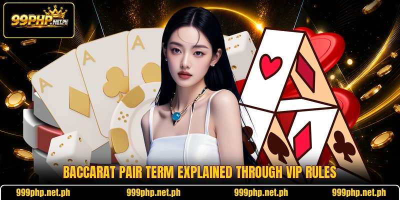 Baccarat pair term explained through VIP rules