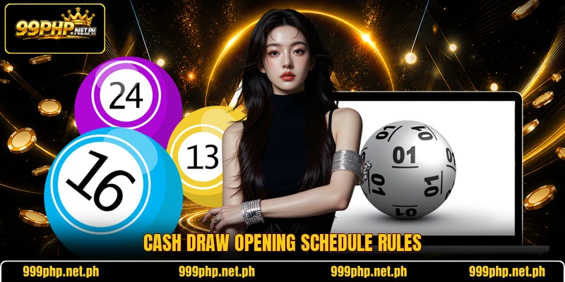 Cash Draw opening schedule rules