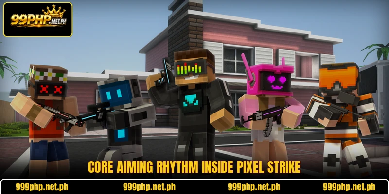 Core aiming rhythm inside Pixel Strike