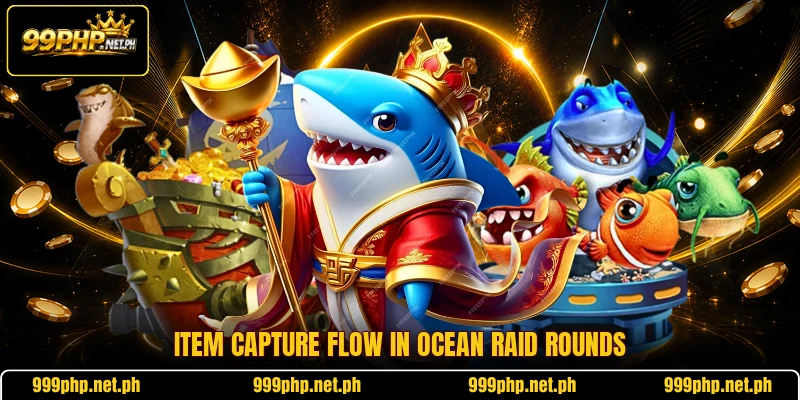 Item capture flow in ocean raid rounds